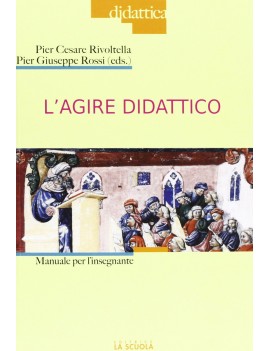 AGIRE DIDATTICO. MANUALE PER L'INSEGNA