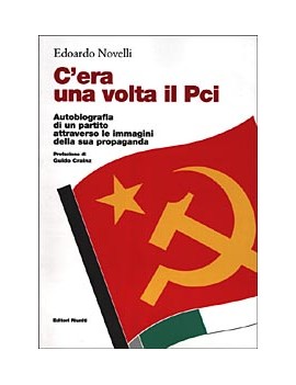 C'ERA UNA VOLTA IL PCI. AUTOBIOGRAFIA DI