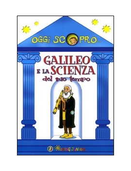 GALILEO E LA SCIENZA DEL SUO TEMPO