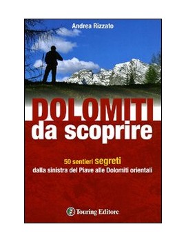 DOLOMITI DA SCOPRIRE. 50 SENTIERI SEGRET