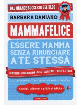 MAMMAFELICE. ESSERE MAMMA SENZA RINUNCIA