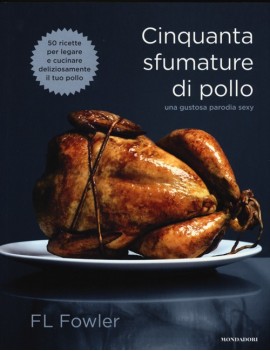 CINQUANTA SFUMATURE DI POLLO. UNA GUSTOS