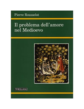 PROBLEMA DELL'AMORE NEL MEDIOEVO (IL)