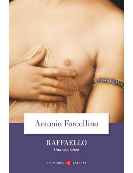 RAFFAELLO. UNA VITA FELICE