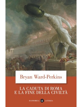 CADUTA DI ROMA E LA FINE DELLA CIVILT? (