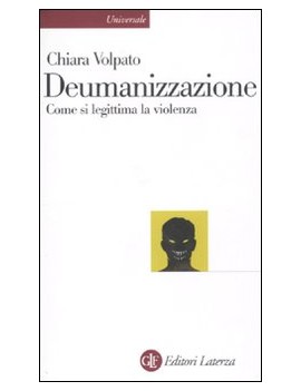 DEUMANIZZAZIONE. COME SI LEGITTIMA LA VI