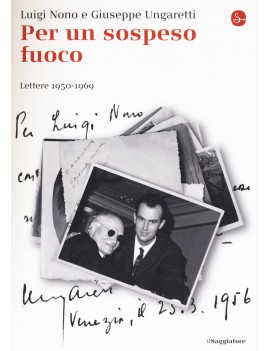 PER UN SOSPESO FUOCO. LETTERE (1950-1969