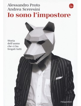 IO SONO L'IMPOSTORE. STORIA DELL'UOMO CH