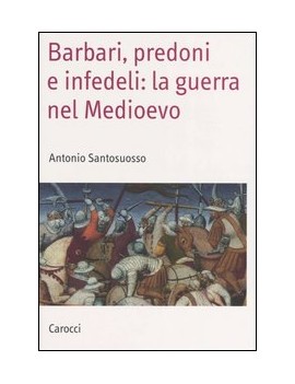 BARBARI PREDONI E INFEDELI: LA GUERRA NE