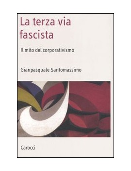 TERZA VIA FASCISTA. IL MITO DEL CORPORAT