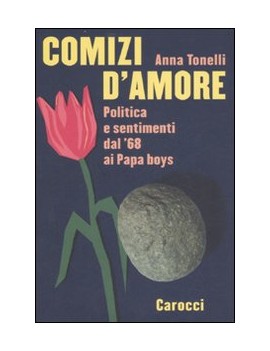 COMIZI D'AMORE. POLITICA E SENTIMENTI DA