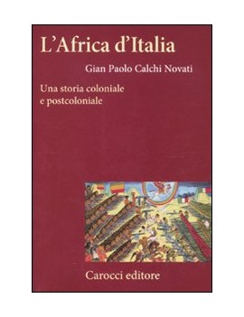 AFRICA D'ITALIA. UNA STORIA COLONIALE E