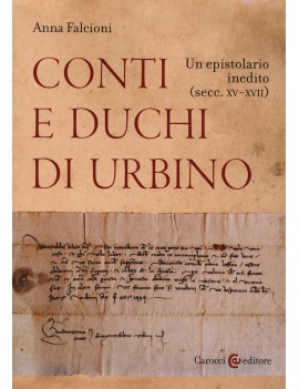 CONTI E DUCHI DI URBINO. UN EPISTOLARIO