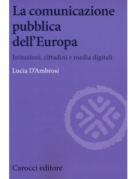 COMUNICAZIONE PUBBLICA DELL'EUROPA. Istituzioni, cittadini e media digitali (LA)