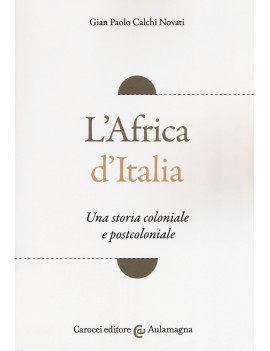 AFRICA D'ITALIA. UNA STORIA COLONIALE E