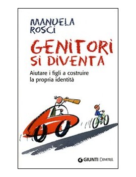 GENITORI SI DIVENTA. AIUTARE I FIGLI A C