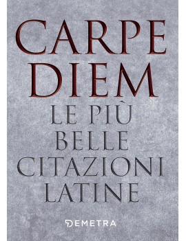 CARPE DIEM. LE PI? BELLE CITAZIONI LATIN