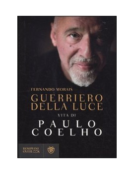 GUERRIERO DELLA LUCE. VITA DI PAULO COEL