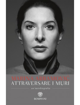 ATTRAVERSARE I MURI. UN'AUTOBIOGRAFIA