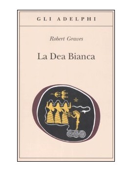 DEA BIANCA. GRAMMATICA STORICA DEL MITO