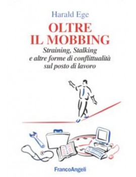 OLTRE IL MOBBING. STRAINING STALKING E A