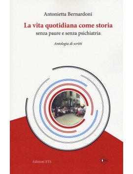 VITA QUOTIDIANA COME STORIA SENZA PAURE E SENZA PSICHIATRIA (LA)