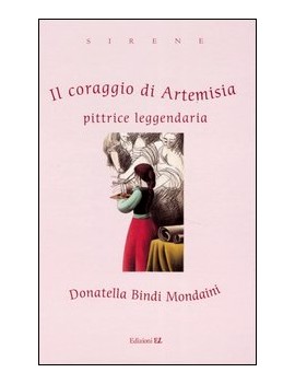 CORAGGIO DI ARTEMISIA. PITTRICE LEGGENDA