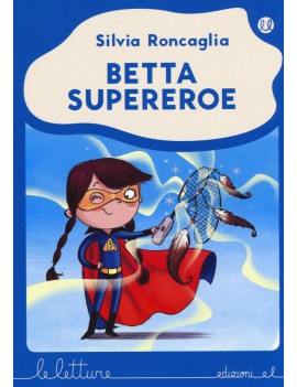 BETTA SUPEREROE. EDIZ. ILLUSTRATA