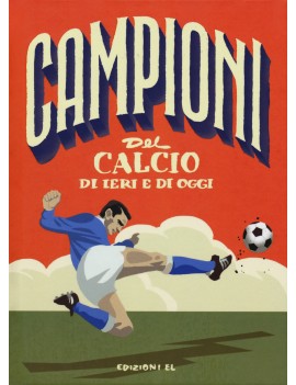 CAMPIONI DEL CALCIO DI IERI E OGGI. EDIZ