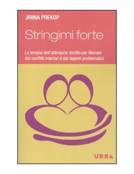 STRINGIMI FORTE. LA TERAPIA DELL'ABBRACC