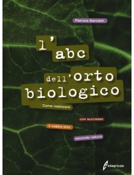 ABC DELL'ORTO BIOLOGICO. COME REALIZZARE