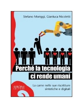 PERCHÉ LA TECNOLOGIA CI RENDE UMANI. LA