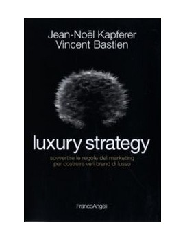 LUXURY STRATEGY. SOVVERTIRE LE REGOLE DE