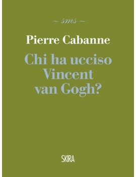 CHI HA UCCISO VINCENT VAN GOGH?