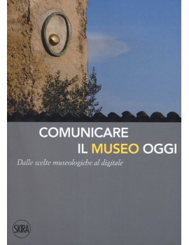 COMUNICARE IL MUSEO OGGI. DALLE SCELTE M