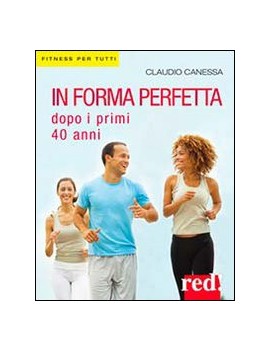 IN FORMA PERFETTA DOPO I PRIMI 40 ANNI