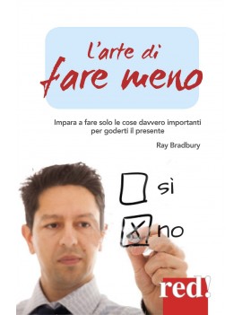 ARTE DI FARE MENO. IMPARA A FARE SOLO LE