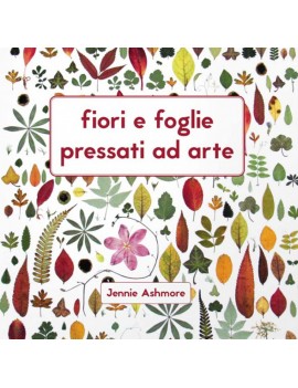 FIORI E FOGLIE PRESSATI AD ARTE