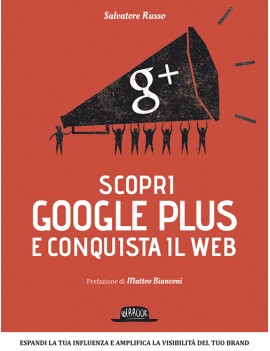 SCOPRI GOOGLE PLUS E CONQUISTA IL WEB