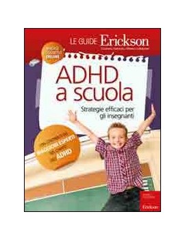 ADHD A SCUOLA. STRATEGIE EFFICACI PER GL