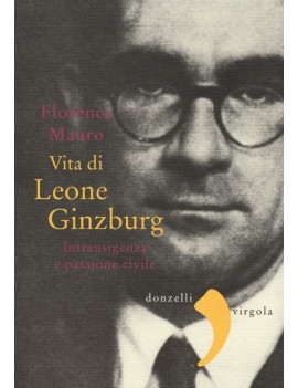 VITA DI LEONE GINZBURG. INTRANSIGENZA E