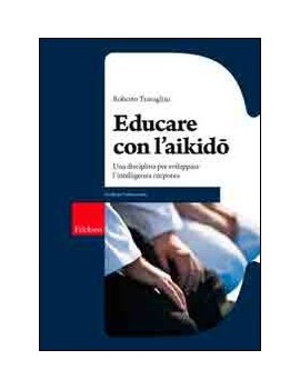 EDUCARE CON L'AIKIDO. UNA DISCIPLINA PER