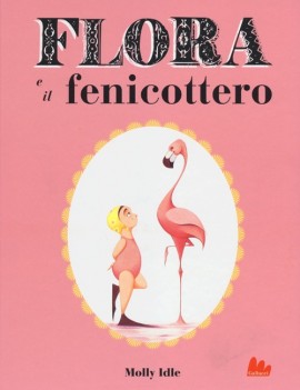 FLORA E IL FENICOTTERO. EDIZ. ILLUSTRATA