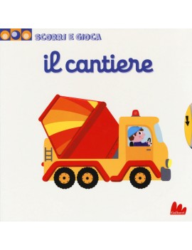 CANTIERE. SCORRI E GIOCA. EDIZ. ILLUSTRA