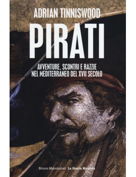 PIRATI. AVVENTURE SCONTRI E RAZZIE NEL M