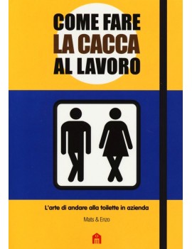 COME FARE LA CACCA AL LAVORO. L'ARTE DI