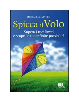 SPICCA IL VOLO. SUPERA I TUOI LIMITI E S