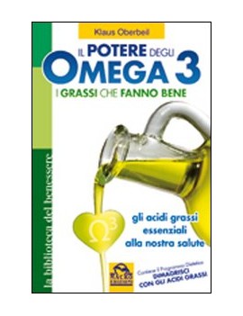 POTERE DEGLI OMEGA 3. I GRASSI CHE FANNO