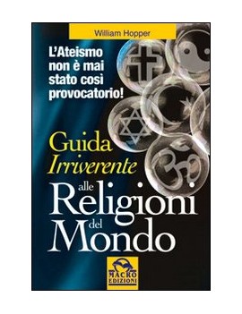 GUIDA IRRIVERENTE ALLE RELIGIONI DEL MON