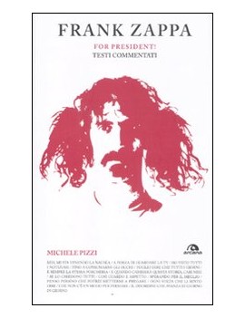 FRANK ZAPPA. FOR PRESIDENT! TESTI COMMEN